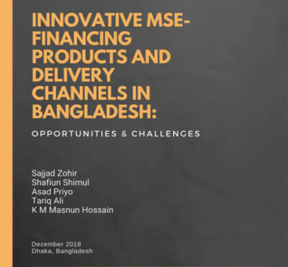 Innovative MSE- Financing Products and Delivery Channels in Bangladesh:Opportunities & Challenges